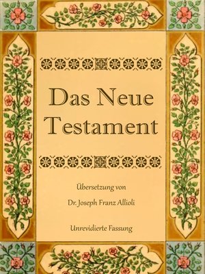 cover image of Das Neue Testament. Aus der Vulgata mit Bezug auf den Grundtext neu übersetzt, von Dr. Joseph Franz Allioli.
